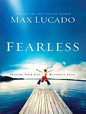 Fearless : Imagine Your Life Without Fear Hardcover Max Lucado