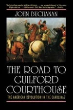 The Road to Guilford Courthouse: The American Revolution in the Carolinas - GOOD