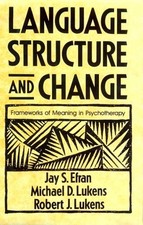 Language, Structure and Change: Frameworks of Meaning in Psychotherapy by Efran
