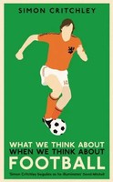 Simon Critchley | What We Think About When We Think About Football | Taschenbuch