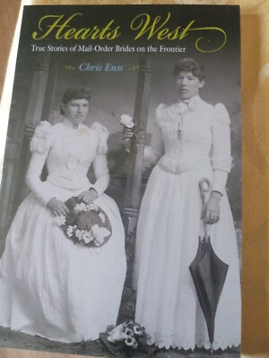 Hearts West : True Stories of Mail-Order Brides on the Frontier by Chris Enss...