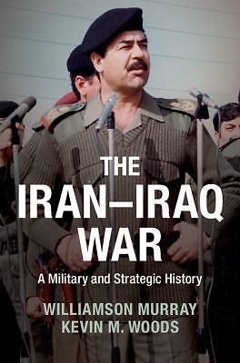 The Iran–Iraq War A Military and Strategic History Murray Woods Paperback