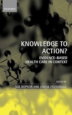 Knowledge to Action?: Evidence-Based Health Care in Context by Sue Dopson NEW
