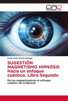 SugestiÓN Magnetismo Hipnosis Hacia Un Enfoque CuáNtico. Libro Segundo Guirado