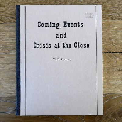 Coming Events And Crisis At The Close W.D. Frazee 1991 Rare Edition 1000 Copies 