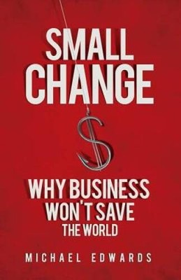 Small Change: Why Business Wont Save the World - Paperback - GOOD