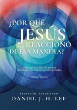 Daniel J. H. Lee | ¿Por qué Jesús reaccion...