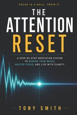 The Attention Reset: A Step-by-Step Meditation System to Rewire Your Brain, Mast