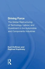 Driving Force : The Global Restructuring of Technology, Labour, and Investmen...