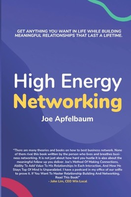 High Energy Networking: Get anything you want in life while building meaning...