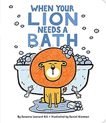 When Your Lion Needs a Bath Board Books Susanna Leonard Hill