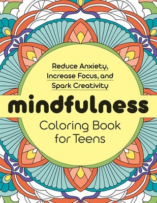 Mindfulness Coloring Book for Teens: Reduce Anxiety, Increase Focus, and...