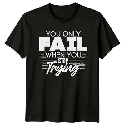 You Only Fail When You Stop T-Shirt Growth Mindset Motivational
