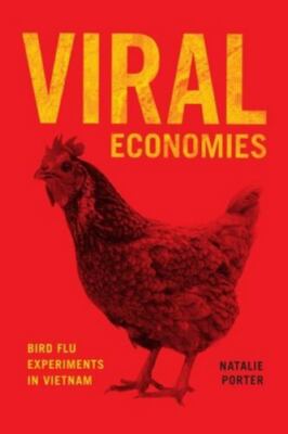 Viral Economies: Bird Flu Experiments in Vietnam, Natalie Porter
