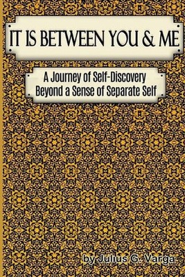 It is Between You and Me: A Journey of Self-discovery beyond a sense of Separate
