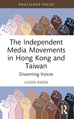 The Independent Media Movements in Hong Kong and Taiwan by Le... - 9781032280295