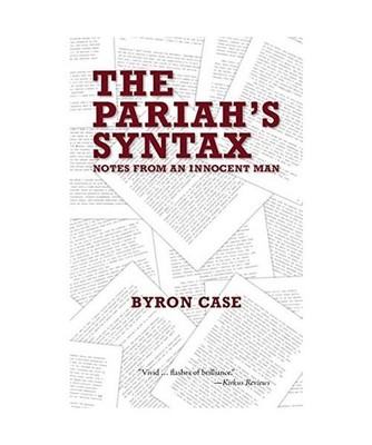 The Pariah's Syntax: Notes from an Innocent Man, Byron Case