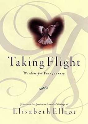 Taking Flight : Wisdom for Your Journey Hardcover Elisabeth Ellio
