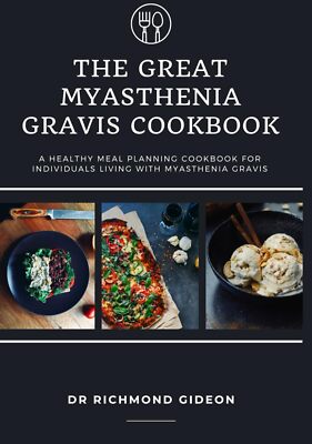 The Great Myasthenia Gravis Cookbook by Dr Richmond Gideon