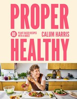 Proper Healthy | 80 Plant-Based Recipes With A Boost | Calum Harris | Englisch