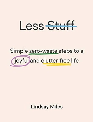 Less Stuff: Simple Zero-Waste Steps To A Joyful And Clutt - VERY GOOD