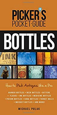 Bottles : How to Pick Antiques Like a Pro Paperback Michael Polak