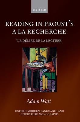 Reading in Proust's A la recherche: 'le délire de la lecture' (Oxford Modern La