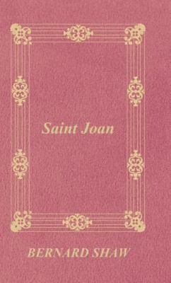 Saint Joan : A Chronicle Play in Six Scenes and an Epilogue, Hardcover by Sha...