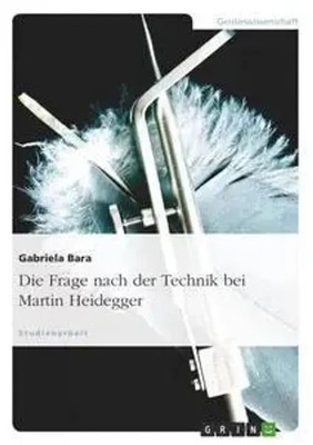 Die Frage nach der Technik bei Martin Heidegger | Gabriela Bara | Taschenbuch