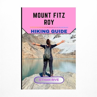 Mount Fitz Roy Hiking Guide