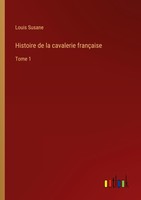 Histoire De La Cavalerie FrançAise Louis Susane