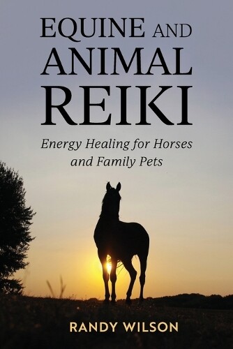 Randy Wilson Equine and Animal Reiki (Tascabile)