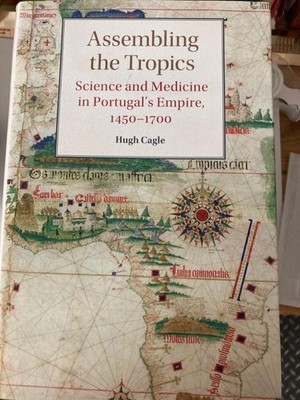 Assembling the Tropics: Science and Medicine in Portugal's Empir