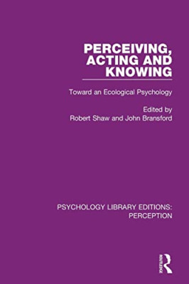 Perceiving, Acting and Knowing: Toward an Ecological Ps -  NEW Robert Shaw, Jo 2
