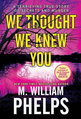 We Thought We Knew You : A Terrifying True Story of Secrets, Betrayal, ...