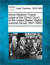 Amos Madden Thayer: Judge of the Circuit Court of the United States, Eighth Judi