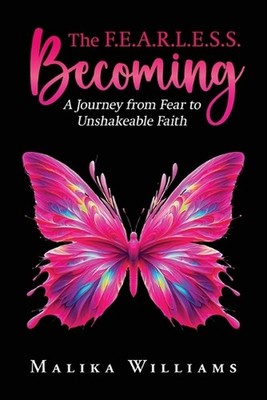 The F.E.A.R.L.E.S.S. Becoming by Malika Williams Paperback Book