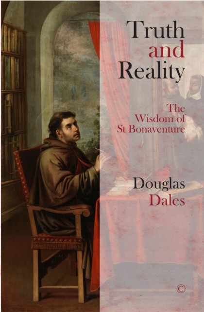 Truth and Reality The Wisdom of St Bonaventure by Douglas Dales (Paperback Book)
