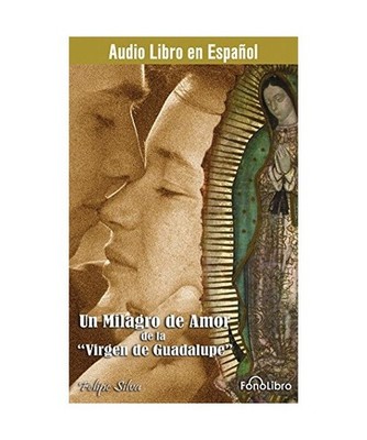 Un Milagro de Amor de la Virgen de Guadalupe, Felipe Silva