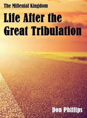 The Millenial Kingdom: Life After the Great Tribulation by Phillips, Don T.