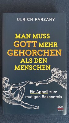Man muss Gott mehr gehorchen als den Menschen. Ein Appell zum mutigen Bekenntnis