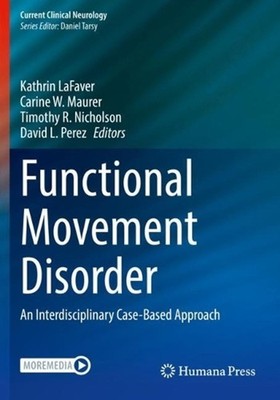 Functional Movement Disorder: An Interdisciplinary Case-Based Approach by Kathri