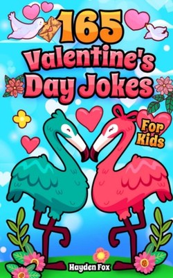 165 Valentine's Day Jokes For Kids: A Hilariously Lovely Gag Book For Boys a...