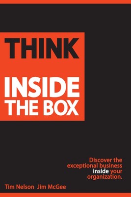 Think Inside The Box: Discover the exceptional business inside your organiza...