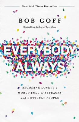 Everybody, Always: Becoming Love in a World Full of Setbacks and Difficult P...