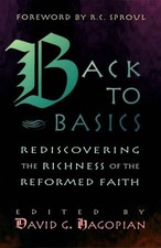 Back to Basics Rediscovering the Richness of Reformed Faith by Doug Wilson