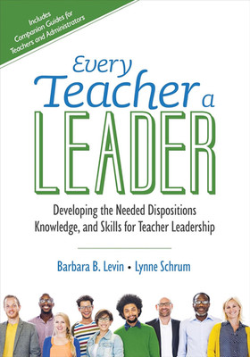Every Teacher a Leader: Developing the Needed Dispositions, Knowledge, and Skill