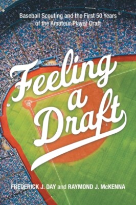 Day - Feeling a Draft  Baseball Scouting and the First 50 Years of the - X555z