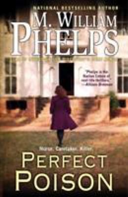 Perfect Poison: A Female Serial Killer's Deadly Medicine by Phelps, M. William