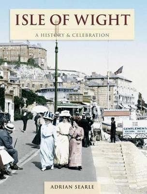 Isle Of Wight - A History And Celebration by Adrian Searle (Paperback Book)